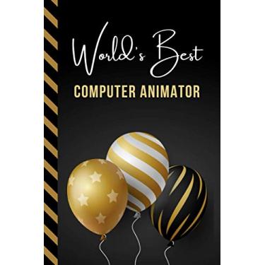 Imagem de World's Best Computer Animator: Greeting Card and Journal Gift All-In-One Book! / Small Lined Composition Notebook/Birthday - Christmas - Retirement ... Friend or Family/Black Gold Balloons
