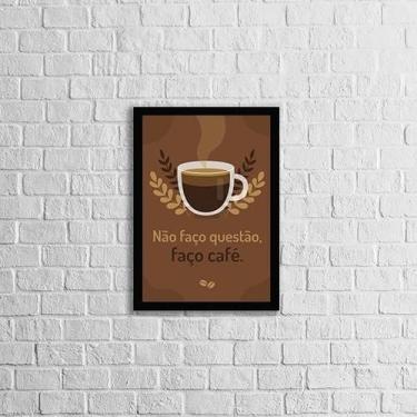 Imagem de Quadro Frase Não Faço Questão, Faço Café 45X34 Vidro Preta - Quadros O