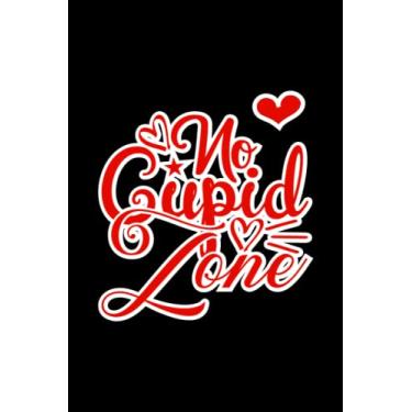 Imagem de "No cupid Zone" : Cute Anti Valentines Day Saying Notebook Journal , Special Funny Gift For Coworkers , Friends ...: (Lined 6X9 inch 120 Page)