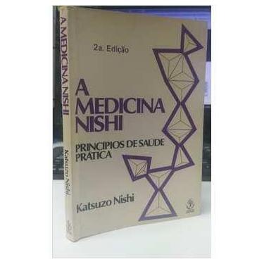 Imagem de A Medicina Nishi: Princípios De Saúde Prática 2ª Edição -Katsuzo Nishi