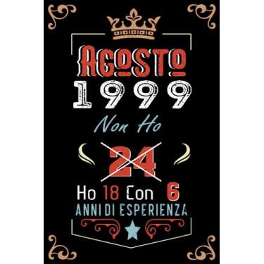 Imagem de Non ho 24 ho 18 con 6 anni di esperienza: Taccuino| Agosto 24 Regalo di compleanno per uomini donne ragazze ragazzi Compleanno 1999 Personalizzato