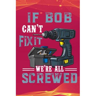 Imagem de Projects To Complete Notebook, Mens Mens If BOB Can't Fix It We're All Screwed Fathers Day