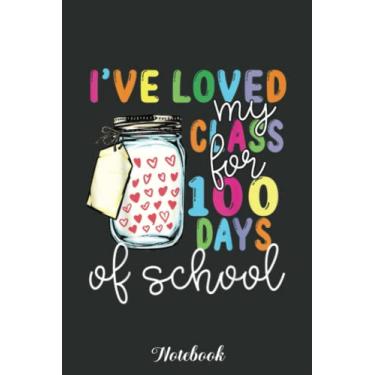 Imagem de I've Loved My Class For 100 Days Of School Teacher Students Notebook: Funny 100 Days Of School Gift Lined Notebook Confetti Writing Diary Planner Gift ... Children, Blank 110 Pages, 6x9 inches