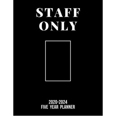 Imagem de Staff only 2020-2024 Five Year Planner: Daily, Monthly Planner, 5 Year 60 Months Calendar, January 2020 to December 2024, Notebook, Business ... Agenda Schedule Organizer Logbook and Journal