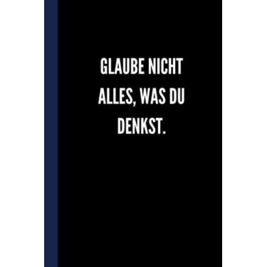 Imagem de Glaube nicht alles, was du denkst.: Lustiges Notizbuch für Bürokollegen | Tolle Geschenke für Mitarbeiter und Angestellte
