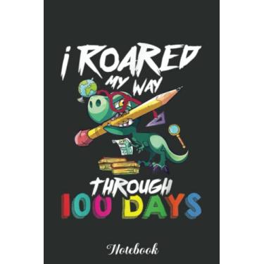 Imagem de I Roared My Way Through 100 Days of School - Dinosaur Notebook: Funny 100 Days Of School Gift Lined Notebook Confetti Writing Diary Planner Gift for ... Children, Blank 110 Pages, 6x9 inches