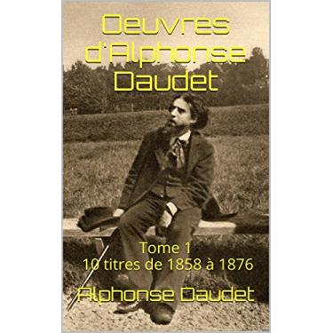Imagem de Oeuvres d'Alphonse Daudet: Tome 1 10 titres de 1858 à 1876 (French Edition)