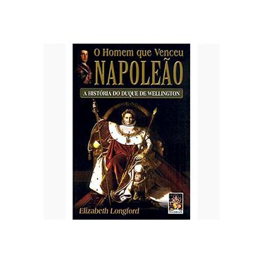 Imagem de Homem que venceu napoleao, O - A historia do duque de wellington