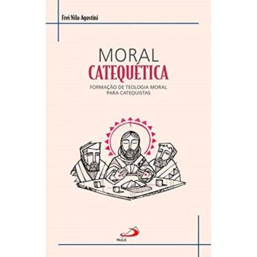 Imagem de Moral Catequética - Formação De Teologia Moral Para Catequistas