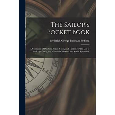Imagem de The Sailor's Pocket Book: A Collection of Practical Rules, Notes, and Tables: For the Use of the Royal Navy, the Mercantile Marine, and Yacht Squadrons