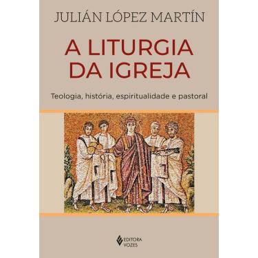 Imagem de A Liturgia da Igreja - Teologia, História, Espiritualidade e Pastoral