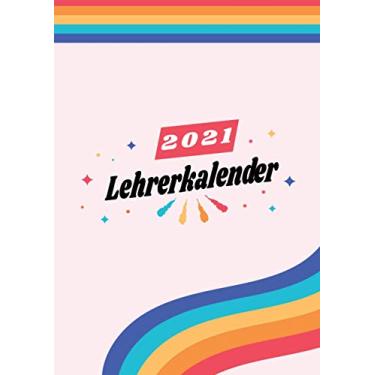 Imagem de Lehrerkalender 2021: Wochenplaner zum notieren, organisieren und planen DIN A4. Kalender/Terminkalender/Monats- / Tagesübersicht/Kontakt- / Geburtstags listen/Regenbogen Farbenfroh Lgbtq