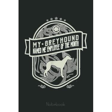Imagem de My Greyhound Named Me Employee Of The Month Dog Lover Notebook: Funny Notebook Gift - Lined Journal 6x9 inches - Funny Gifts For Co-workers, Friends and Family