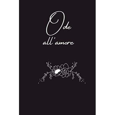 Imagem de Ode all'amore: notebook | quaderno | agenda | block notes - 100 pagine a righe con 5 diversi impaginazioni riferite al tema dell'amore. 6x9 (Italiano).