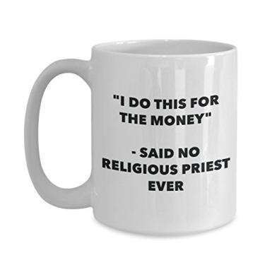Imagem de Caneca "I Do This for the Money" - Said No Religious Sacerdote Ever - Caneca de café de cacau quente engraçado - ideia de presente de aniversário de Natal