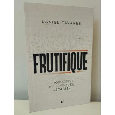 Imagem de Frutifique Produzindo  em Tempos de Escassez - Daniel Tavares