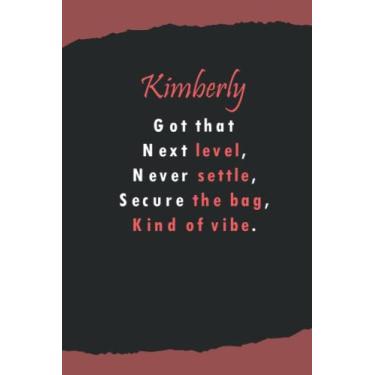 Imagem de Kimberly's got that next level, never settle, secure the beg, kind of vibe: Name Lined Notebook Gift for Women & Girls Named Kimberly | 6x9 Inches, 120 Pages, Matte Finish
