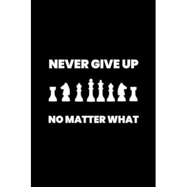 Imagem de Never Give up No Matter What: Board Games Chess Dice Funny Gift Blank Lined Journal Notebook Diary