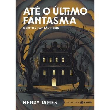 Imagem de Até o último fantasma: edição bolso de luxo: Contos fantásticos