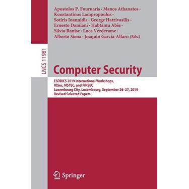 Imagem de Computer Security: Esorics 2019 International Workshops, Iosec, Mstec, and Finsec, Luxembourg City, Luxembourg, September 26-27, 2019, Revised Selected Papers: 11981