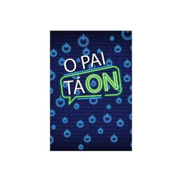 Imagem de Painel De Festa Vertical 1,50 x 2,20 - O Pai ta On Efeito Neon 007 - V