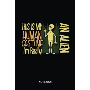 Imagem de Alien Notebook: This Is My Human I'M Really An Alien Believer Peace | Alien Journal, Lined Journal Ufo, Ufo Journal, Lined Journal Alien, Size 6 X 9", 120 Pages.