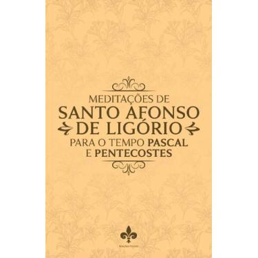 Imagem de Livro - Meditações De Santo Afonso De Ligório Para O Tempo Pascal E Pe