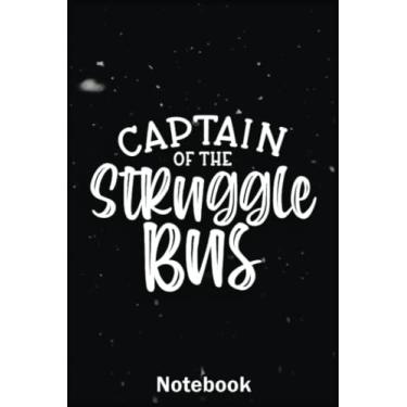 Imagem de Mother Day Notebook: Captain Of The Struggle Bus, Sarcastic s Mom Wife A Special Notebook to Honor the Woman Who Has Given Us Everything: Happy Mother's Day
