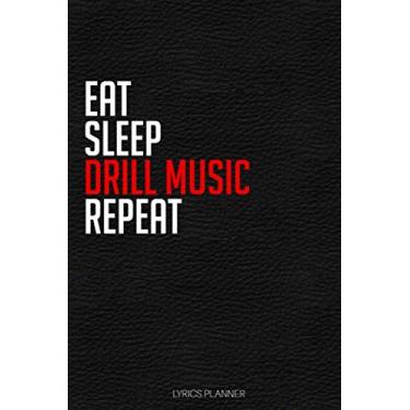 Imagem de Eat Sleep Drill Music Repeat: 2020 Lyrics Journal - Rhyme Book For Rappers, Mc's, Singers - Keep Track of All Your Musical Ideas - For Rap, Hip Hop, ... RnB - 6"x9" Inch, 120 Lined Blank Pages.