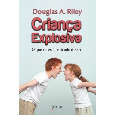 Imagem de Livro - Criança Explosiva - O Que Ela Está Tentando Dizer?