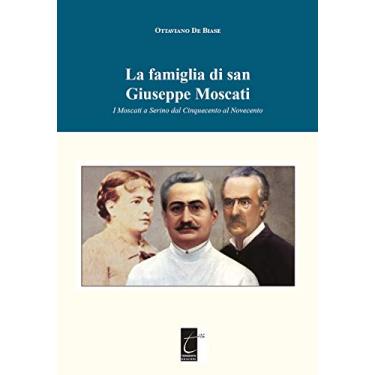 Imagem de La famiglia di san Giuseppe Moscati: I Moscati a Serino dal Cinquecento al Novecento