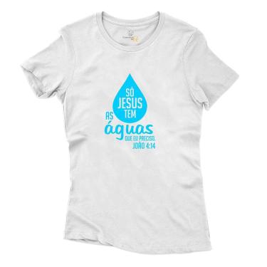 Imagem de Camiseta Feminina Algodao Só Jesus Tem as Aguas que Preciso João 4:14 Resistente a Temperatura