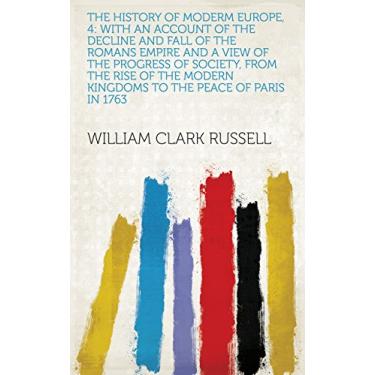Imagem de The History of Moderm Europe, 4: With an Account of the Decline and Fall of the Romans Empire and a View of the Progress of Society, from the Rise of the ... the Peace of Paris in 1763 (English Edition)