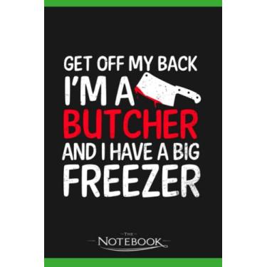 Imagem de Butcher Get Off My Back Freezer Gift Notebook: Wide Ruled Lined Journal Planner, Diary, Notebook| 120 pages 6x9 inches