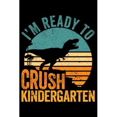 Imagem de I'm Ready To Crush Kindergarten Dinosaur Back To School Trex: Back To School Kindergarten Teacher Gifts Student | Dot Grid Journal, Notebook or ... | Exercise book, Scheduler, Task Checklist |