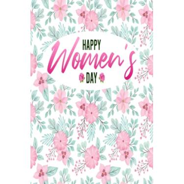 Imagem de 8 march happy women's day notebook 2023: International Women's Day March 8 Nice Notebook, 8 March Happy Woman's Day 2023, Floral Lined Journal For Women, 6"x9" / 100 Pages.