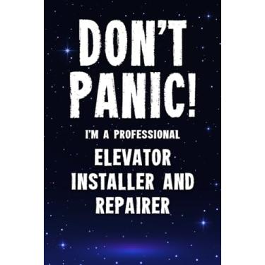 Imagem de Don't Panic! I'm A Professional Elevator Installer And Repairer: Customized 100 Page Lined Notebook Journal Gift For A Busy Elevator Installer And ... : Far Better Than A Throw Away Greeting Card.