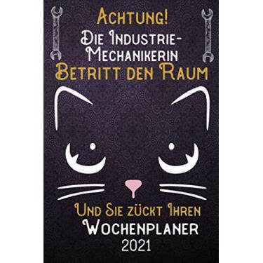 Imagem de Achtung! Die Industrie-Mechanikerin betritt den Raum und Sie zückt Ihren Wochenplaner 2021: DIN A5 Kalender/Terminplaner/Wochenplaner 2021 12 ... bis Dezember 2021 – Jede Woche auf 2 Seiten