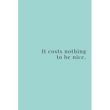 Imagem de It Costs Nothing To Be Nice Black Text Notebook: Emerald City Light Green Matte Finish Lined Journal, 6 x 9 120 Pages, Gift For Thinkers, List Makers ... Costs Nothing To Be Nice Black Text Journal)