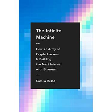 Imagem de The Infinite Machine: How an Army of Crypto-Hackers Is Building the Next Internet with Ethereum