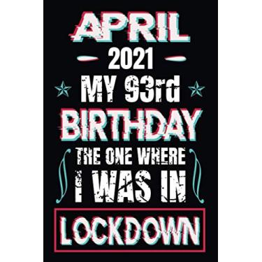 Imagem de April 2021 My 93rd Birthday the One Where I Was in Lockdown: Presentes engraçados de aniversário de 93 anos para mulheres e homens, filho, filha, ele e ela, (ideias alternativas de cartão de