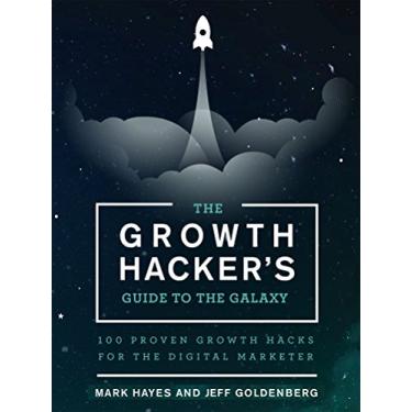 Imagem de The Growth Hacker's Guide to the Galaxy: 100 Proven Growth Hacks for the Digital Marketer (English Edition)