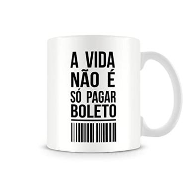 Imagem de Caneca A Vida N�o � S� Pagar Boleto 330 ml