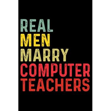 Imagem de Real Men Marry Computer Teachers: Planner for Teacher Gift, Lined Writing Notebook | Teacher Appreciation Composition Notebook | Notebook Gift For Class Teachers