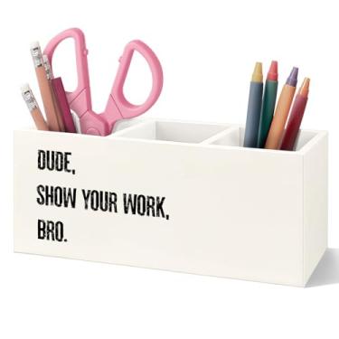Imagem de VIIJJUE Porta-lápis de madeira Funny Dude Show Your Work Bro, material de volta às aulas, presentes engraçados de trabalho para colegas de trabalho, escritório, sala de aula, porta-canetas
