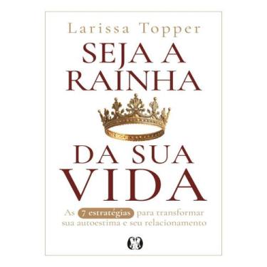 Imagem de Livro - Seja A Rainha Da Sua Vida - As 7 Estrategias Para Transformar 