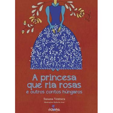 Imagem de Livro - A princesa que ria rosas e outros contos húngaros