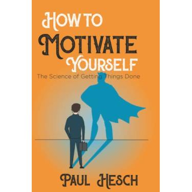 Imagem de How to Motivate Yourself: The Science of Getting Things Done