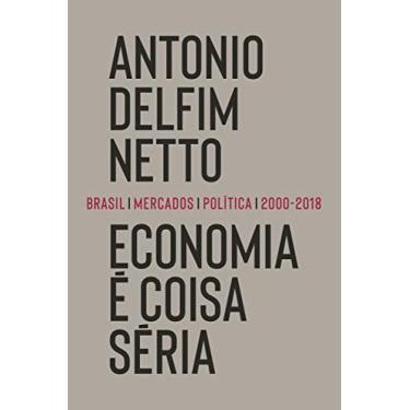 Imagem de Economia é coisa séria: Brasil, mercados, política (2000-2018)