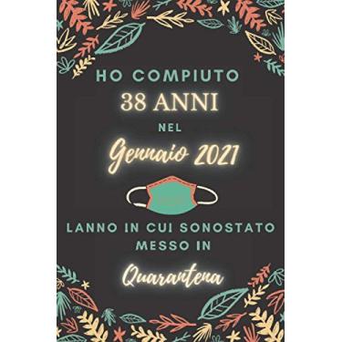 Imagem de Ho Compiuto 38 anni nel Gennaio 2021: Buon compleanno 38 anni a dicembre 2021 L'anno in cui sono stato messo in quarantena , idee regalo uomo 38 anni ... regalo, quarantena 38 anni compleanno